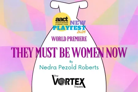 AACT NewPlayFest 2026: They Must Be Women Now by Nedra Pezold Roberts